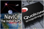 ISRO, GPS, qualcomm launches chipsets with isro s navic gps for android smartphones, Irnss