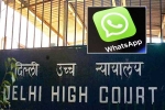 Delhi High Court, WhatsApp Encryption issue in India, whatsapp to leave india if they are made to break encryption, Ice