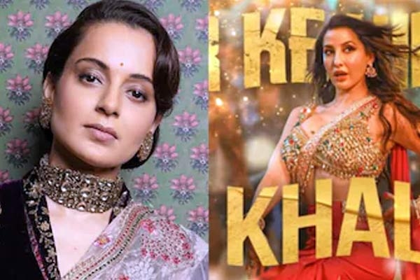 Kangana Ranaut Slams Nora Fatehi's Song Sarke Chunar